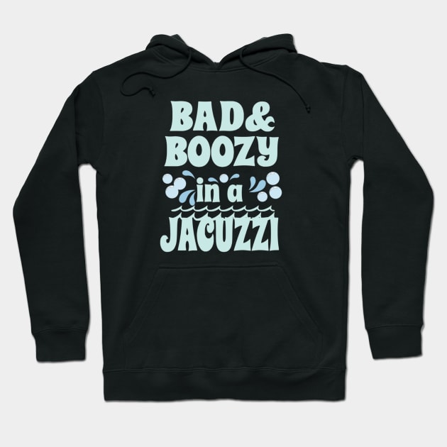 Bad and Boozy in a Jacuzzi Hoodie by Yule